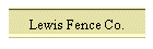 Lewis Fence Co.